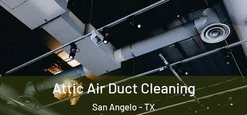 Attic Air Duct Cleaning San Angelo - TX