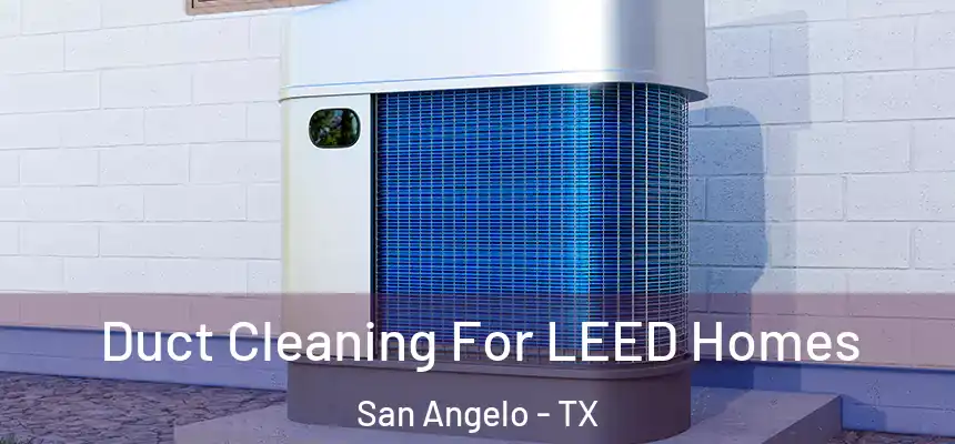  Duct Cleaning For LEED Homes San Angelo - TX
