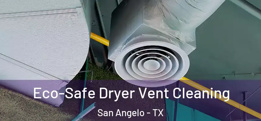  Eco-Safe Dryer Vent Cleaning San Angelo - TX