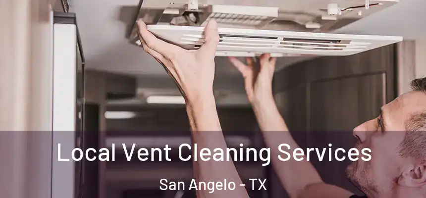  Local Vent Cleaning Services San Angelo - TX