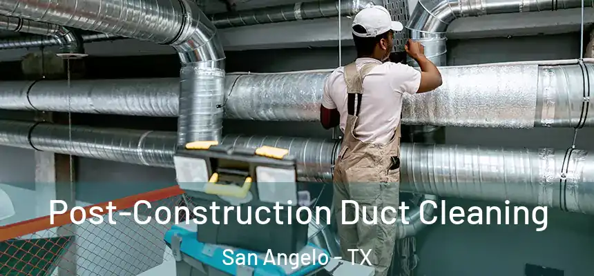  Post-Construction Duct Cleaning San Angelo - TX